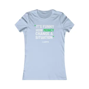 Funny How Money Change A Situation: Queens' Favorite Tee