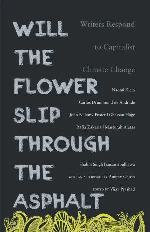 Will The Flower Slip Through The Asphalt: Writers Respond to Climate Change